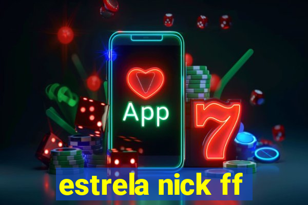 estrela nick ff